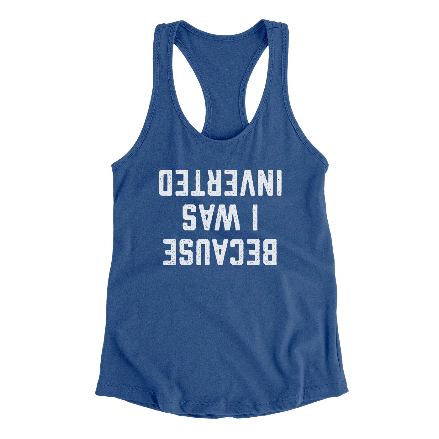 Because I Was Inverted Women's Racerback Tank