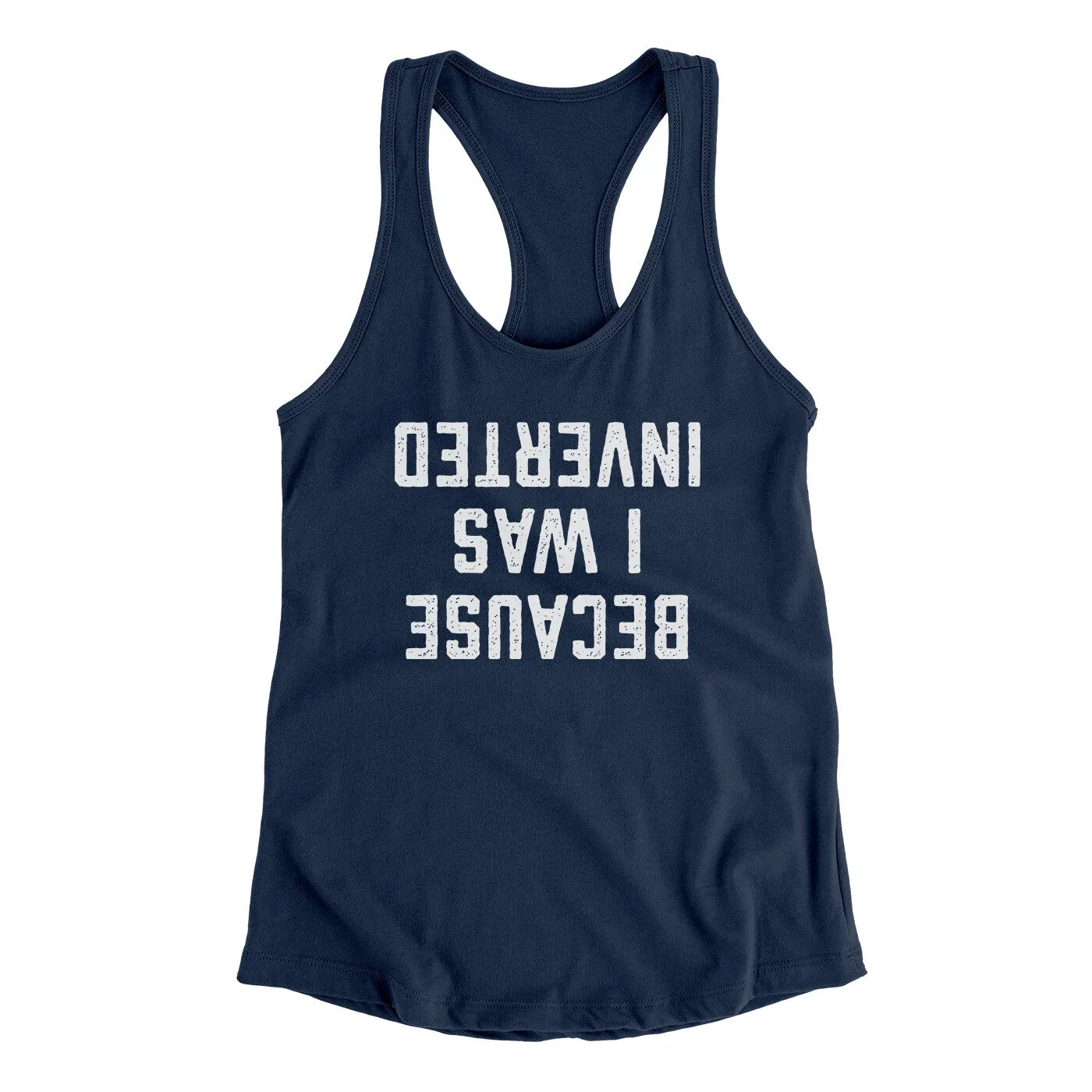 Because I Was Inverted Women's Racerback Tank