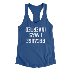 Because I Was Inverted Women's Racerback Tank