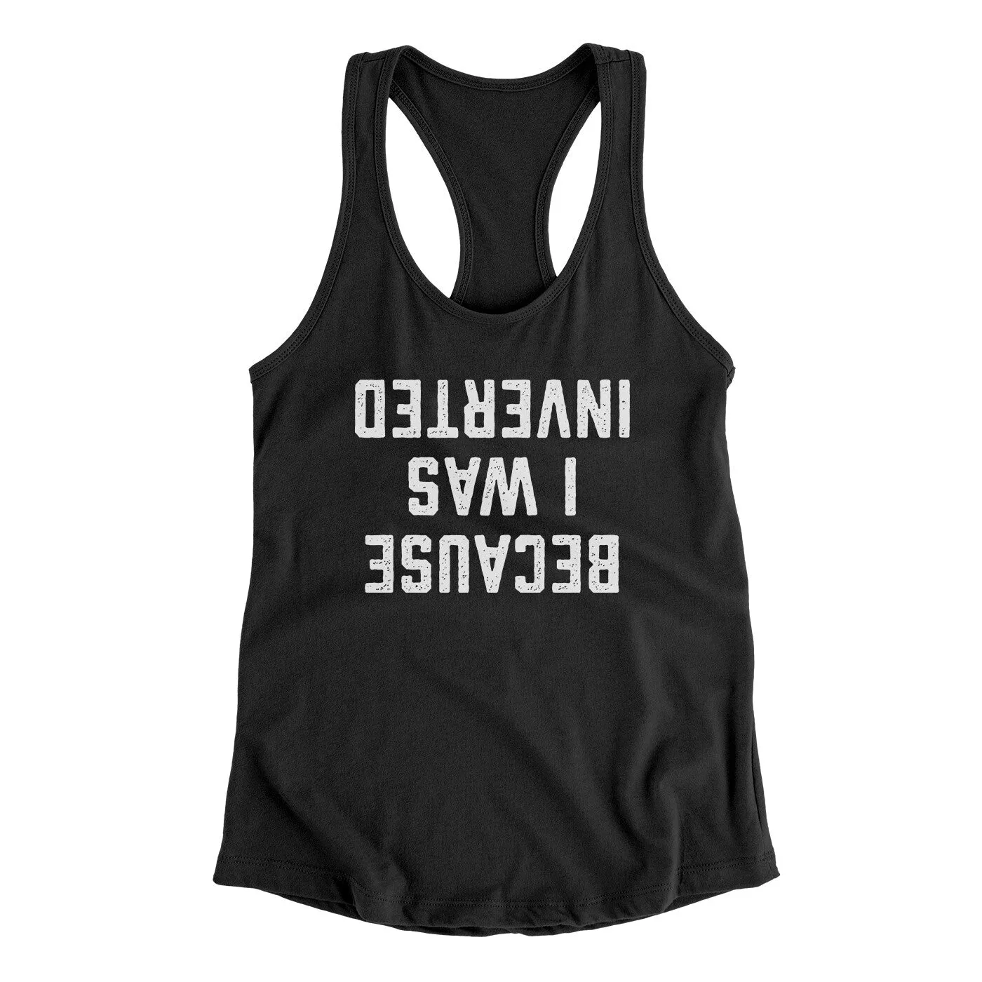 Because I Was Inverted Women's Racerback Tank