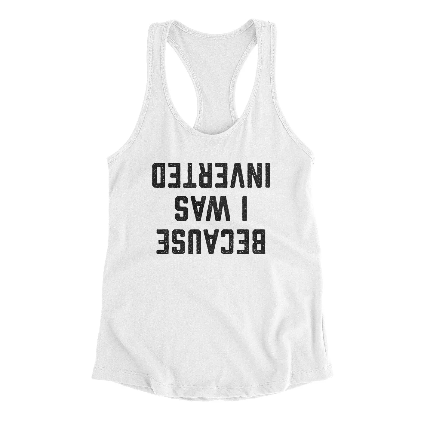 Because I Was Inverted Women's Racerback Tank