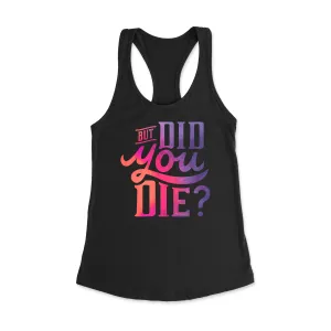 But Did You Die Racerback Tank Top