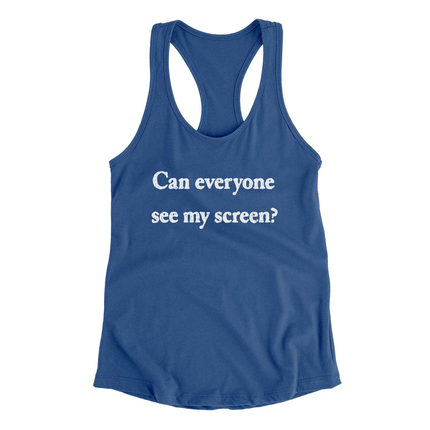 Can Everyone See My Screen Funny Women's Racerback Tank