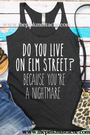 Do You Live On Elm Street? Because  You're A Nightmare - Funny Racerback Tank / Halloween