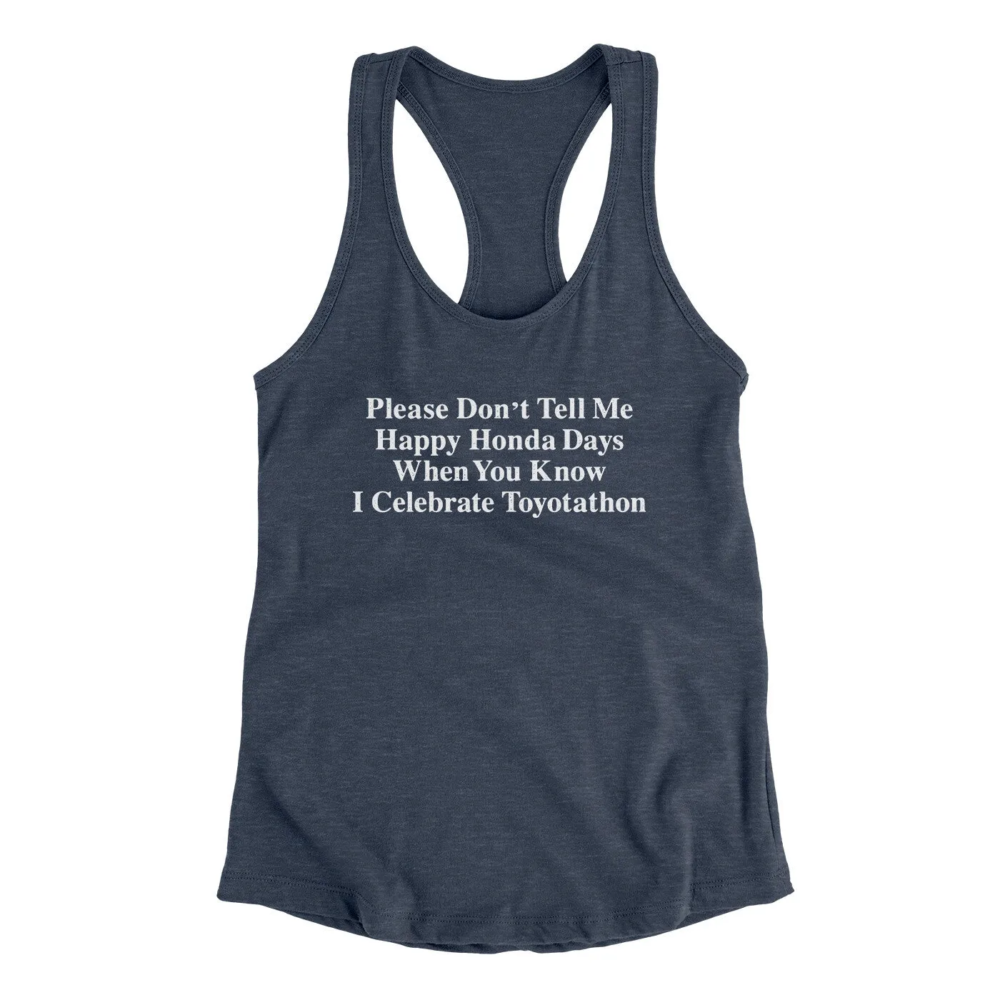 Don’t Tell Me Happy Honda Days I Celebrate Toyotathon Women's Racerback Tank