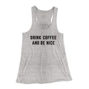Drink Coffee And Be Nice Women's Flowey Racerback Tank Top