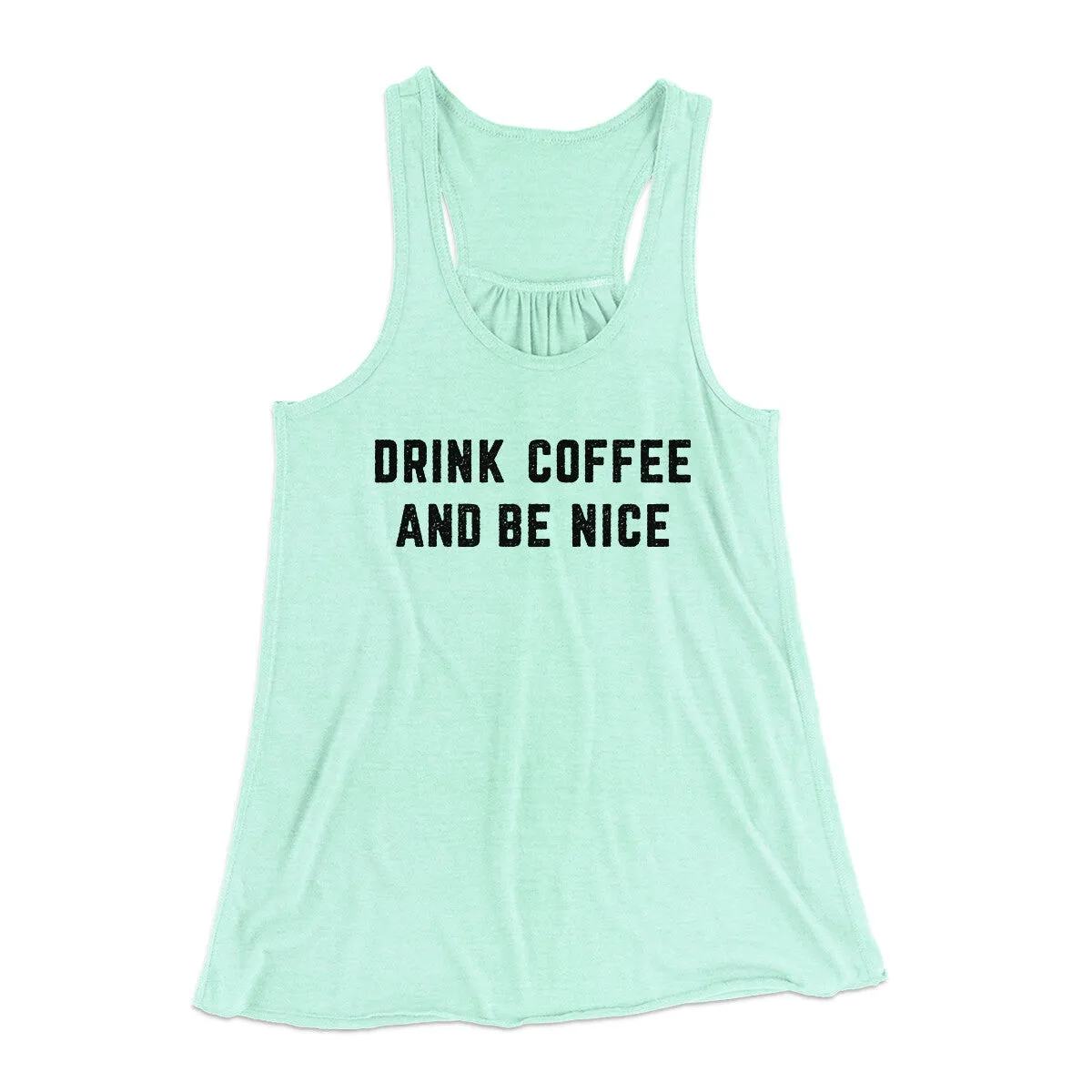 Drink Coffee And Be Nice Women's Flowey Racerback Tank Top
