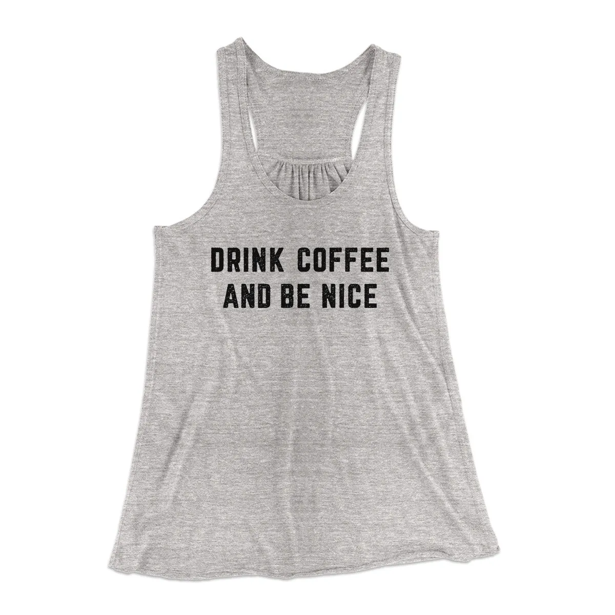 Drink Coffee And Be Nice Women's Flowey Racerback Tank Top