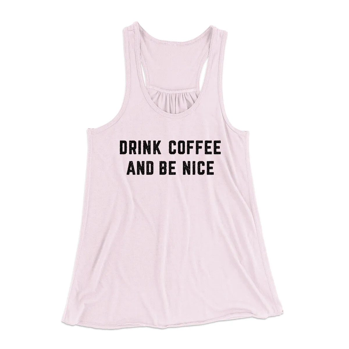 Drink Coffee And Be Nice Women's Flowey Racerback Tank Top