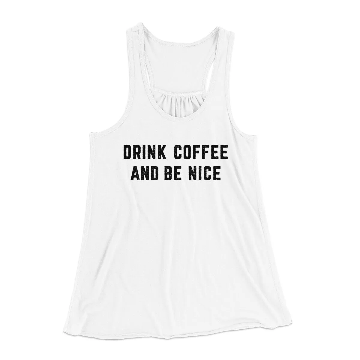 Drink Coffee And Be Nice Women's Flowey Racerback Tank Top