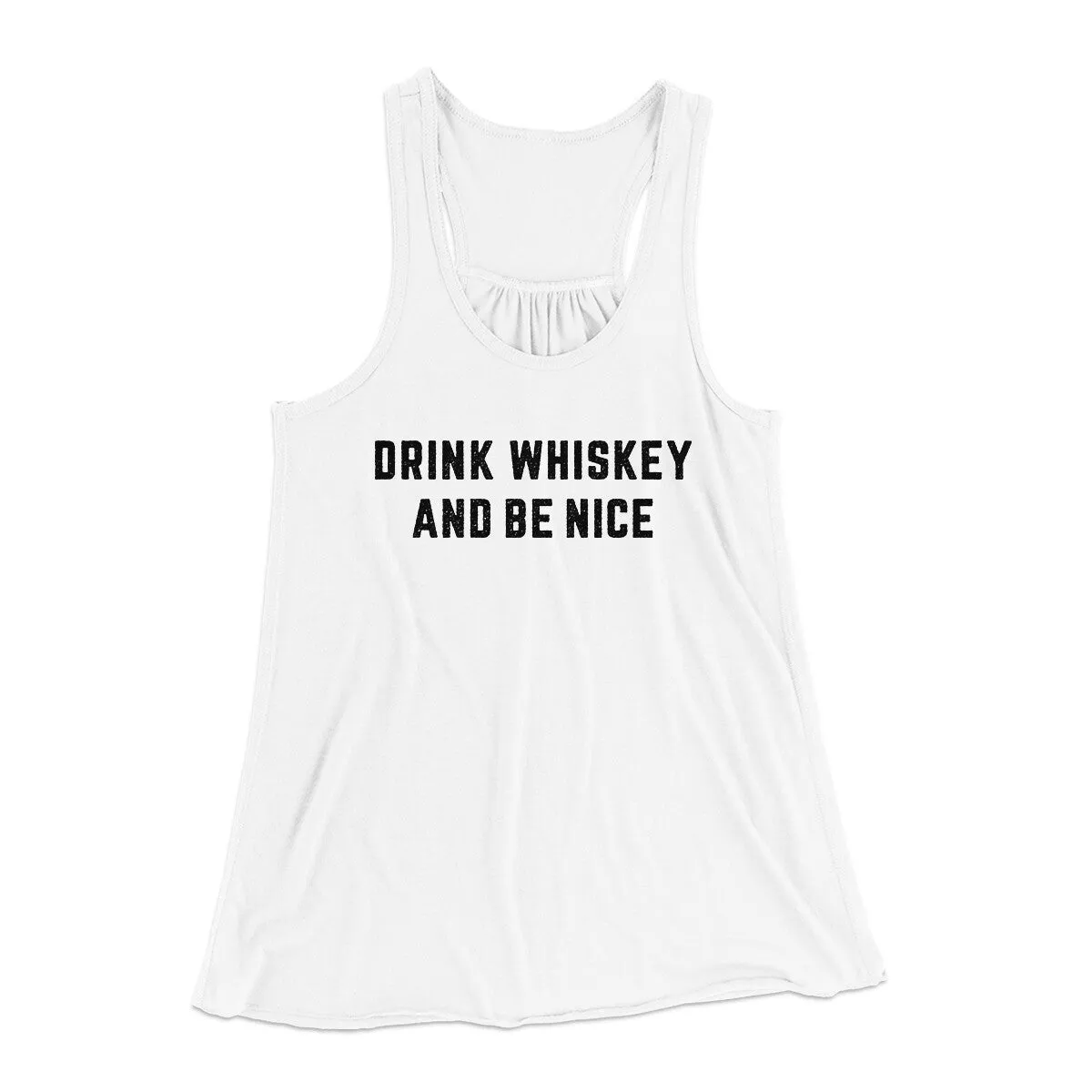 Drink Whiskey And Be Nice Women's Flowey Racerback Tank Top