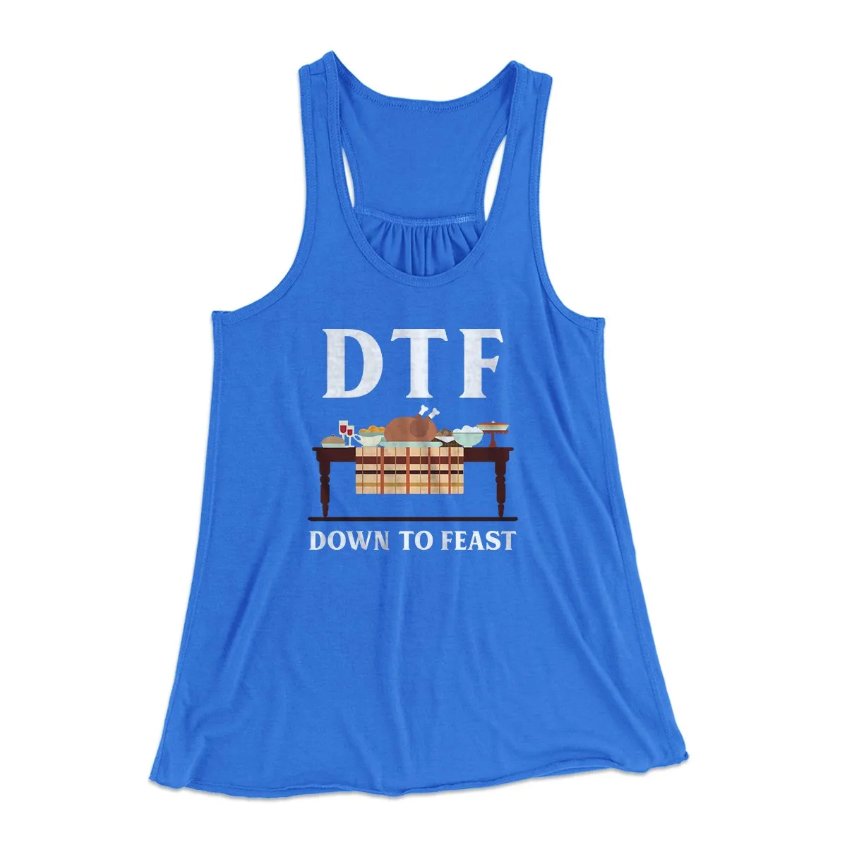 DTF: Down To Feast Funny Thanksgiving Women's Flowey Tank Top