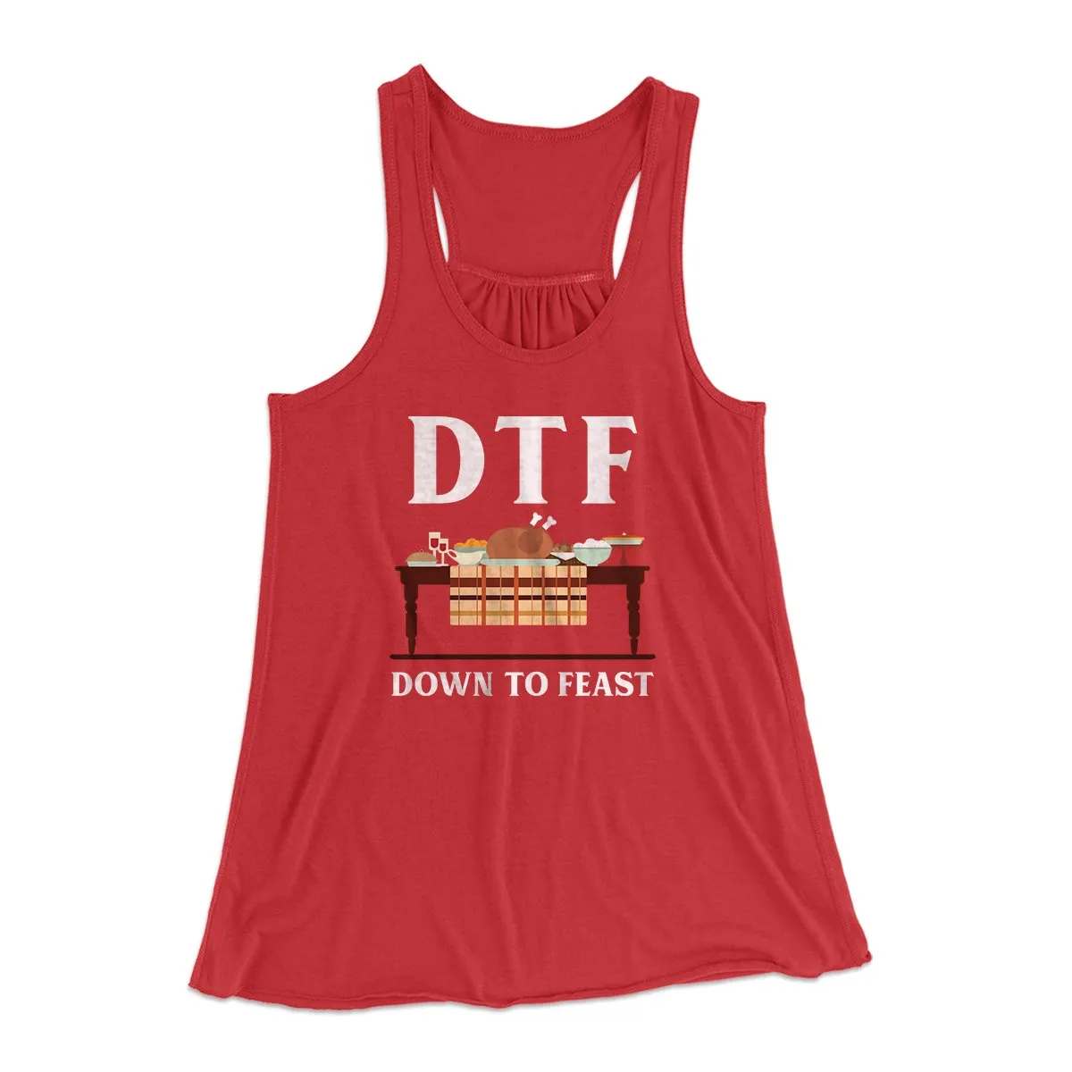 DTF: Down To Feast Funny Thanksgiving Women's Flowey Tank Top