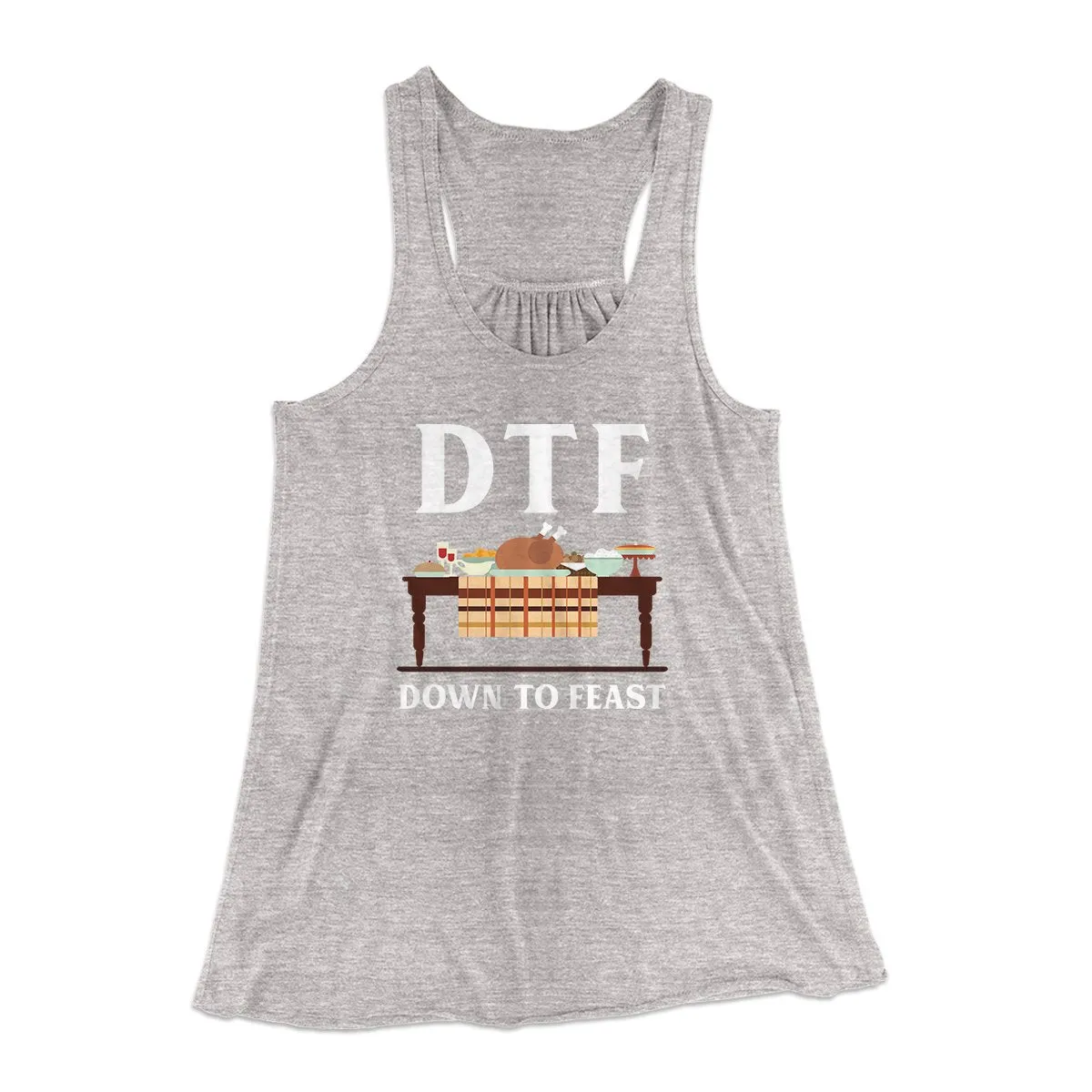 DTF: Down To Feast Funny Thanksgiving Women's Flowey Tank Top
