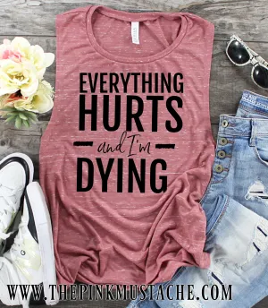 Everything Hurts and I'm Dying Tank Top / Workout Tank / Crossfit Tank