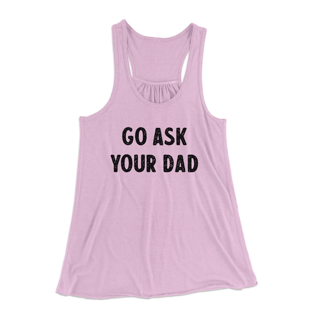 Go Ask Your Dad Funny Women's Flowey Racerback Tank Top