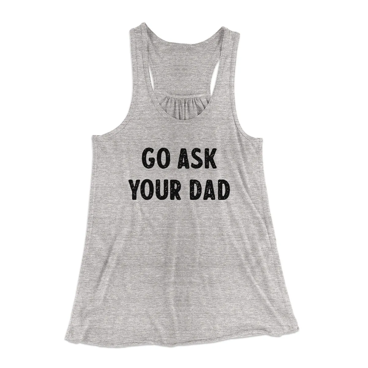 Go Ask Your Dad Funny Women's Flowey Racerback Tank Top