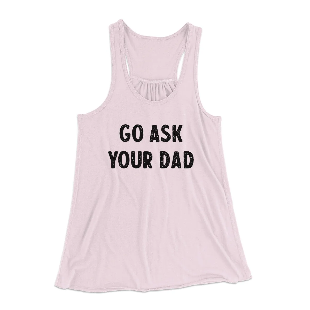 Go Ask Your Dad Funny Women's Flowey Racerback Tank Top