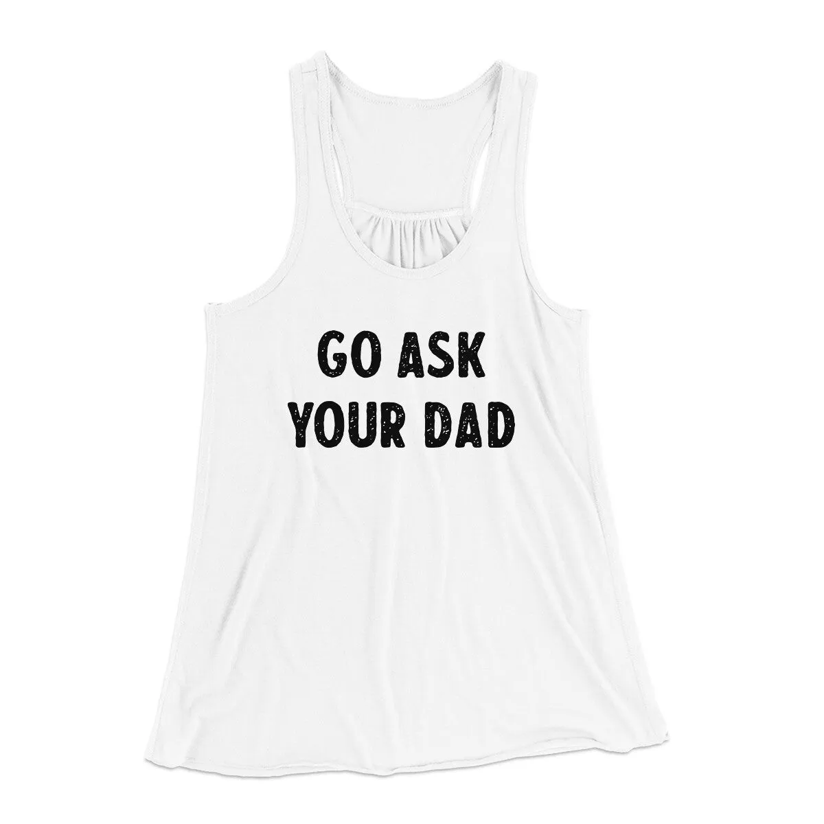 Go Ask Your Dad Funny Women's Flowey Racerback Tank Top