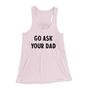 Go Ask Your Dad Funny Women's Flowey Racerback Tank Top