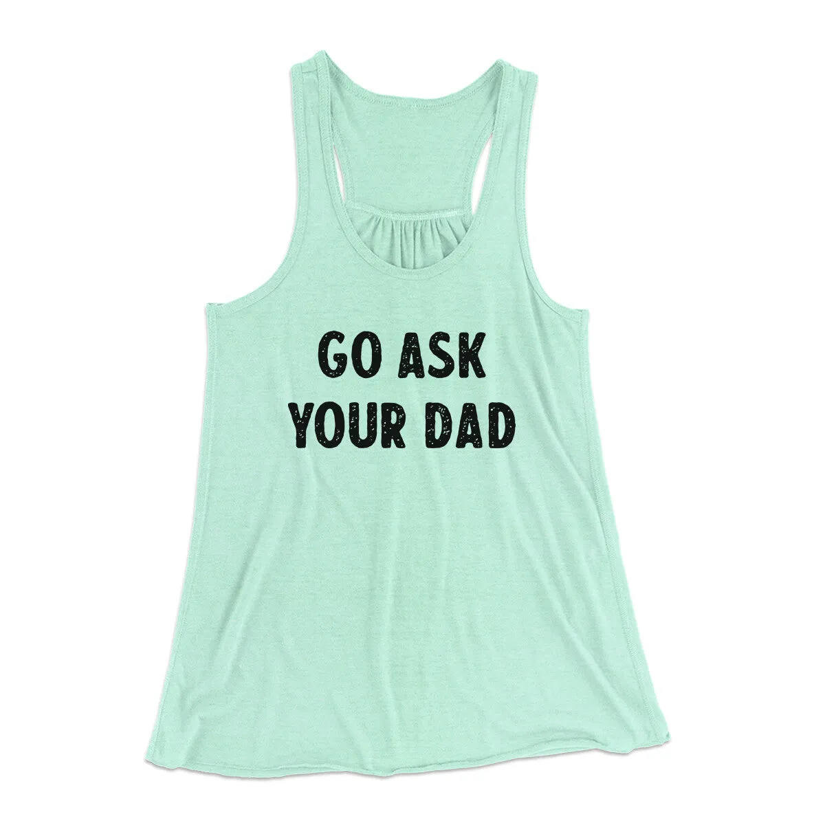 Go Ask Your Dad Funny Women's Flowey Racerback Tank Top