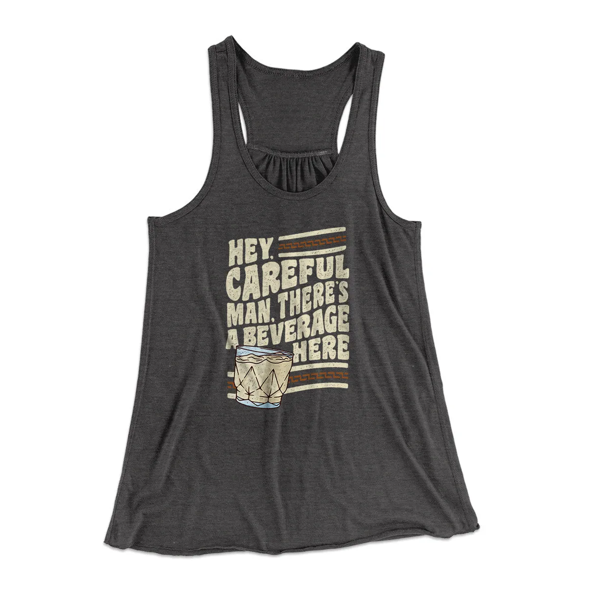 Hey, Careful Man, There’s A Beverage Here Women's Flowey Racerback Tank Top