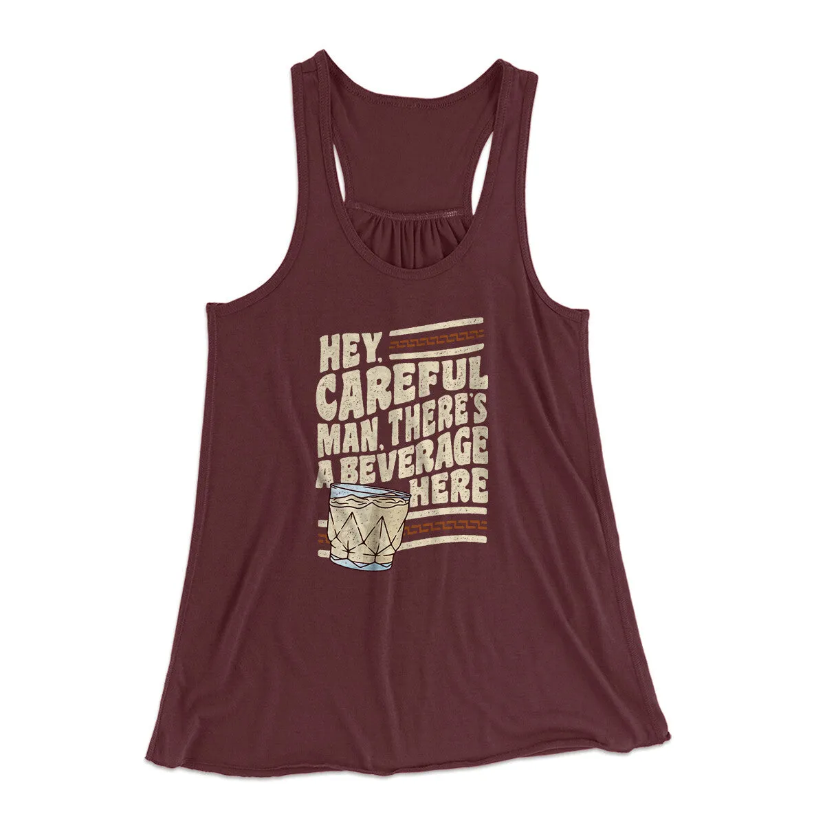 Hey, Careful Man, There’s A Beverage Here Women's Flowey Racerback Tank Top