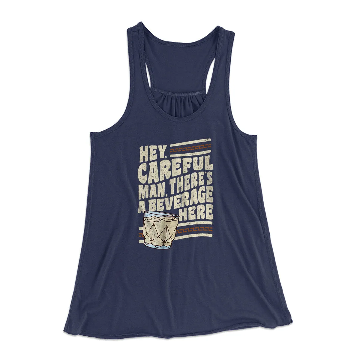 Hey, Careful Man, There’s A Beverage Here Women's Flowey Racerback Tank Top
