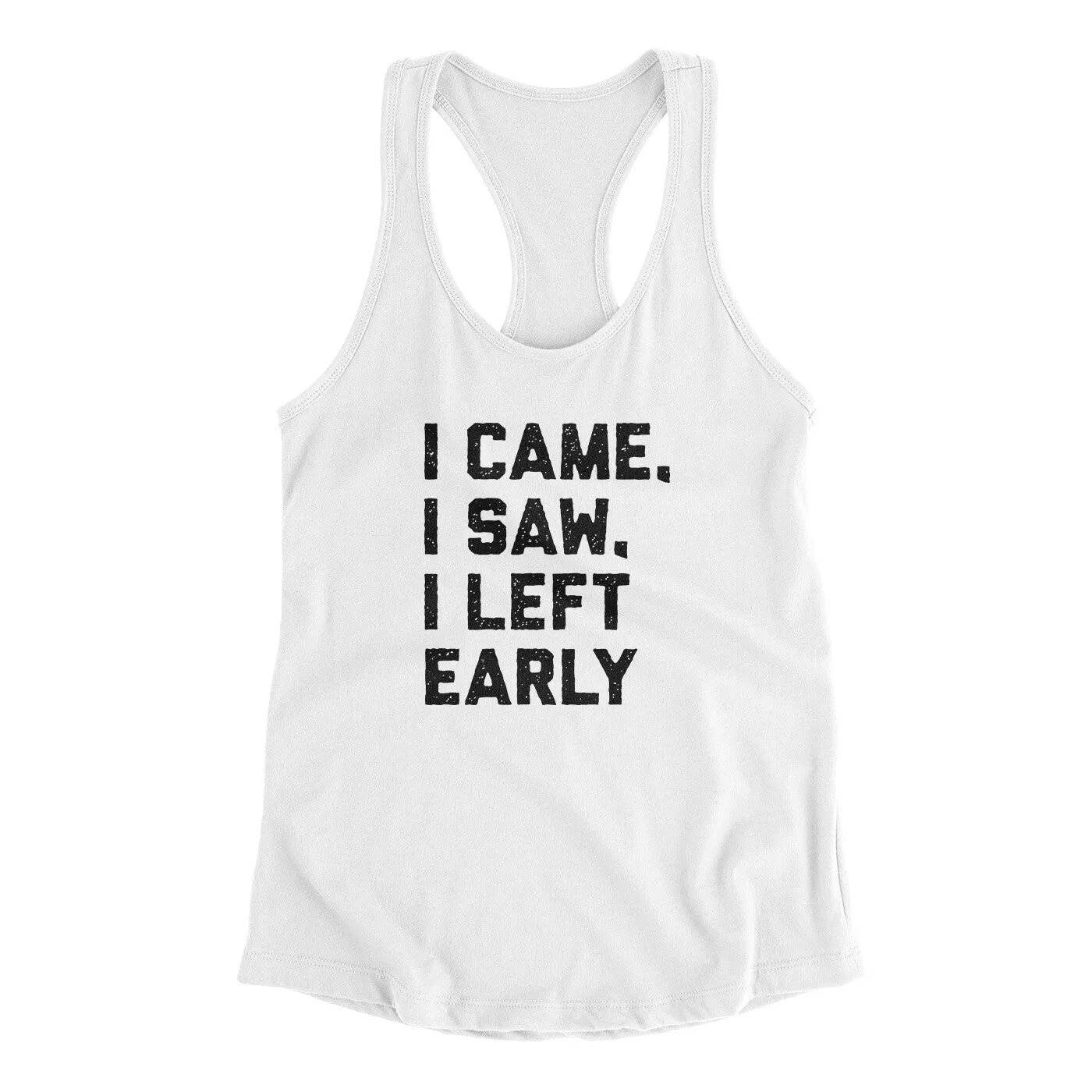 I Came I Saw I Left Early Funny Women's Racerback Tank