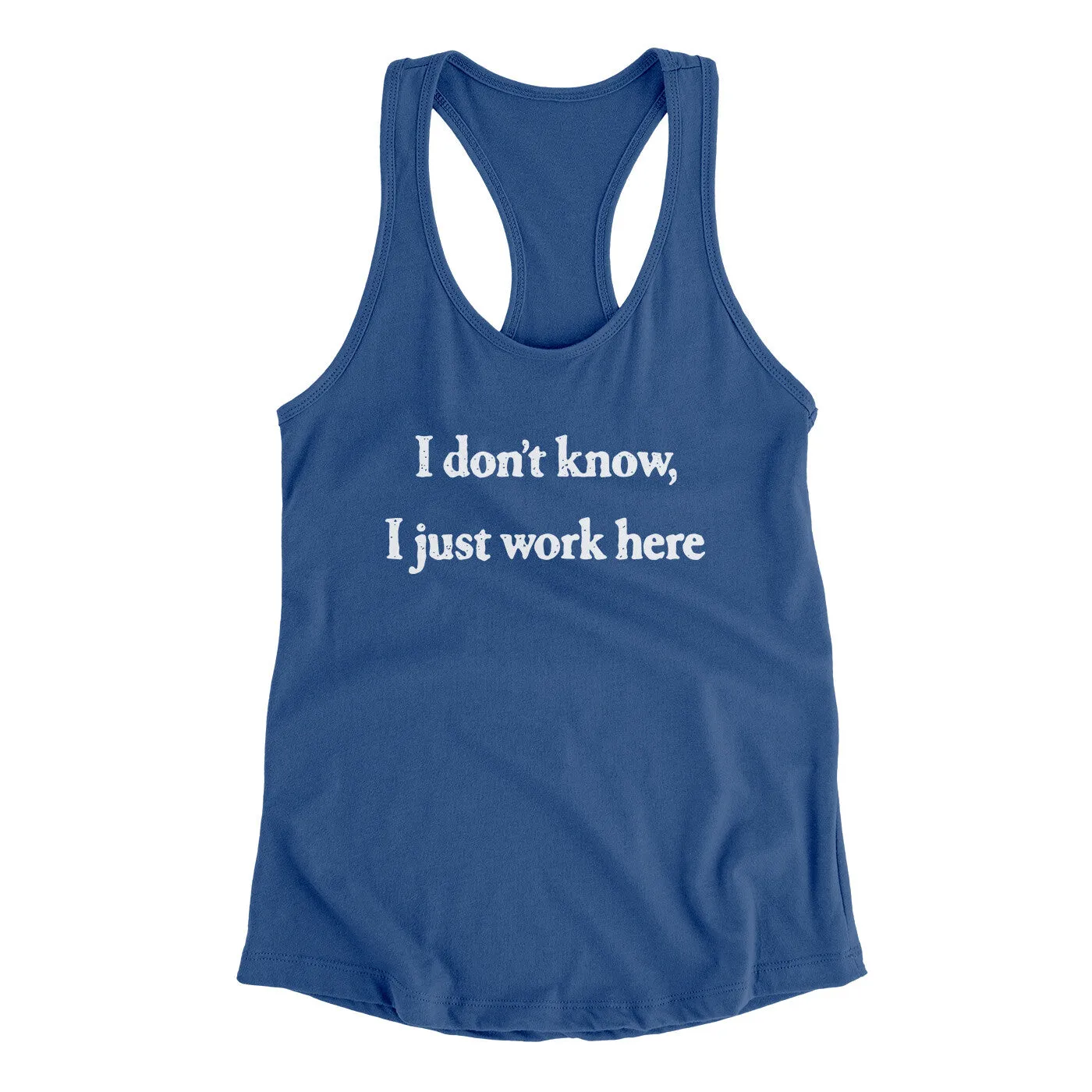 I Don’t Know I Just Work Here Funny Women's Racerback Tank