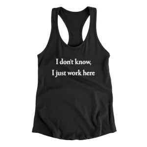 I Don’t Know I Just Work Here Funny Women's Racerback Tank
