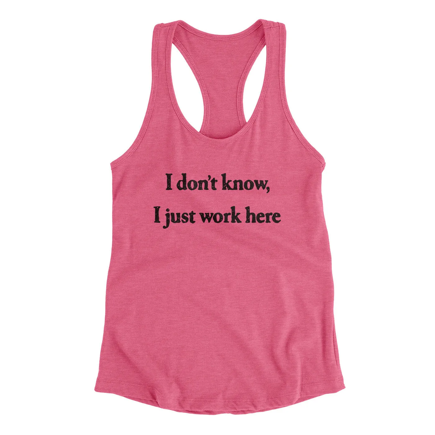 I Don’t Know I Just Work Here Funny Women's Racerback Tank