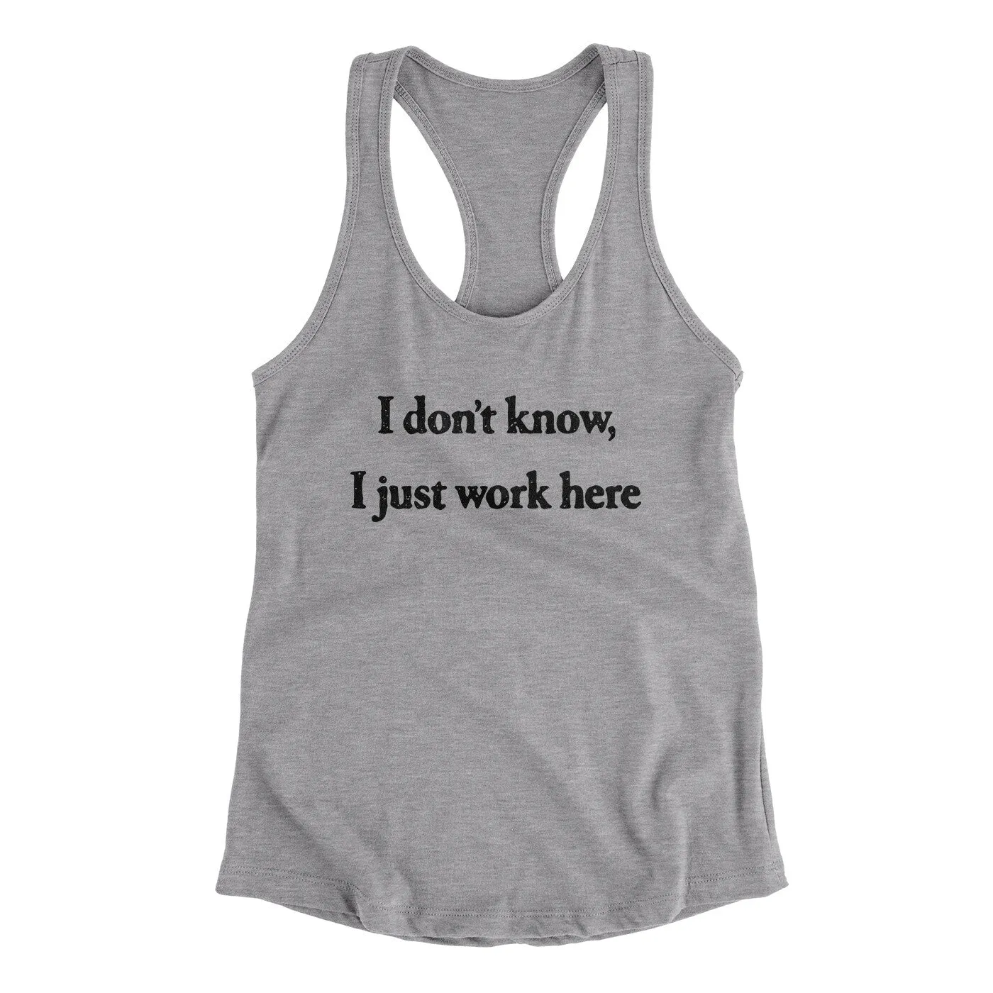 I Don’t Know I Just Work Here Funny Women's Racerback Tank