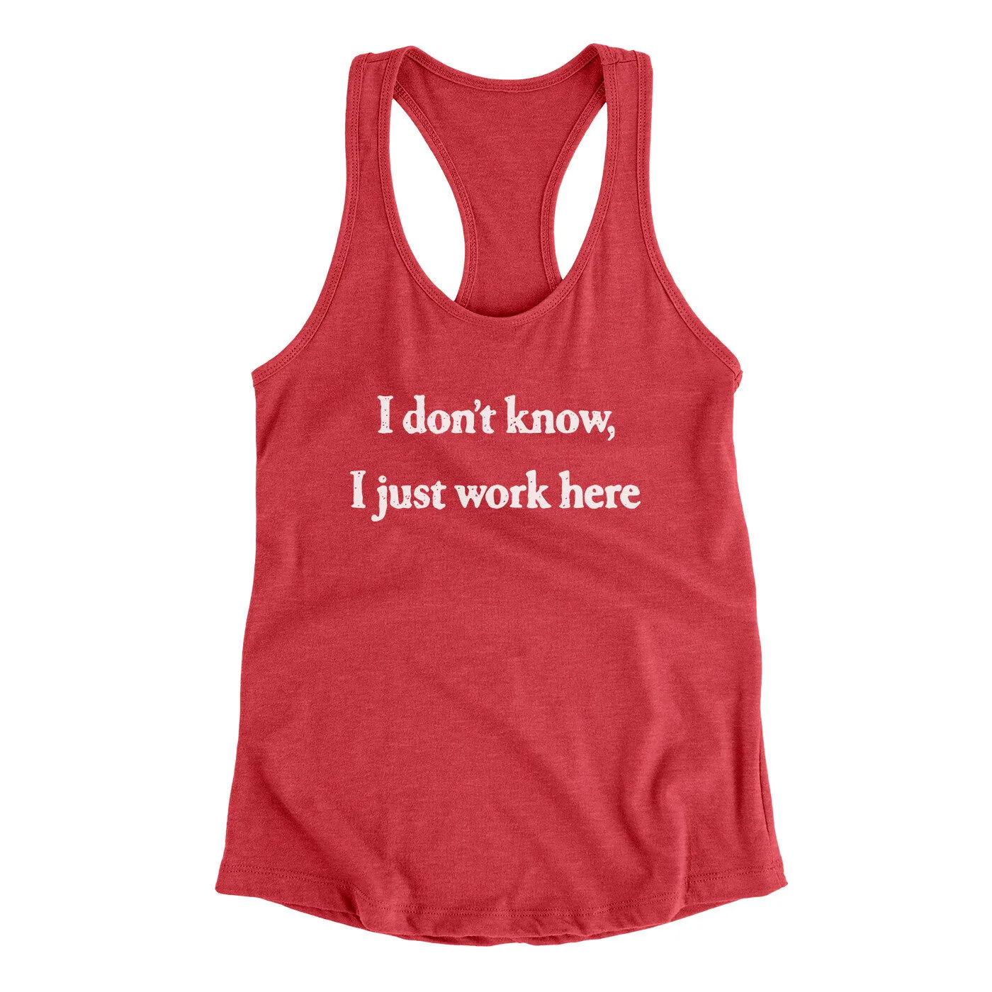 I Don’t Know I Just Work Here Funny Women's Racerback Tank
