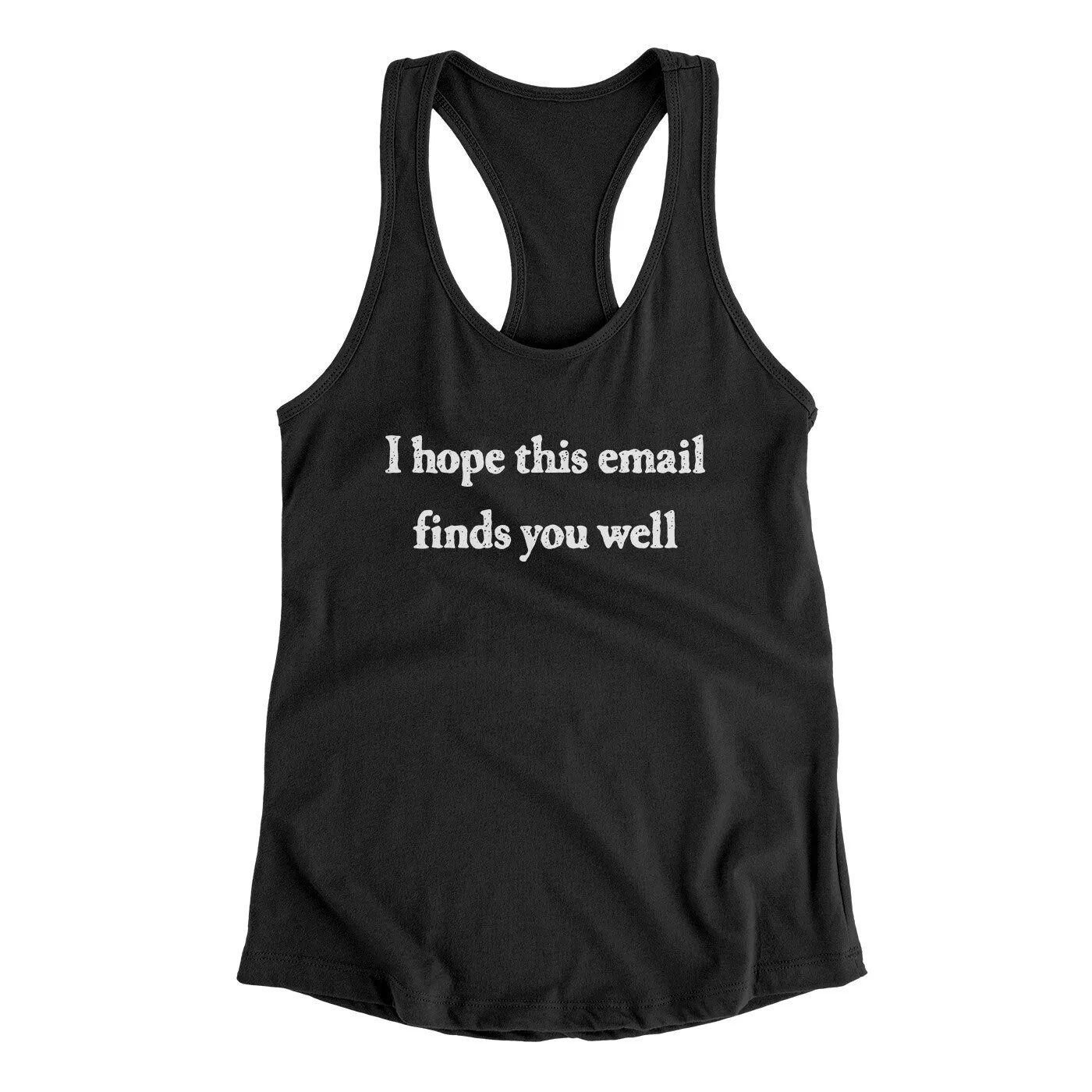 I Hope This Email Finds You Well Funny Women's Racerback Tank