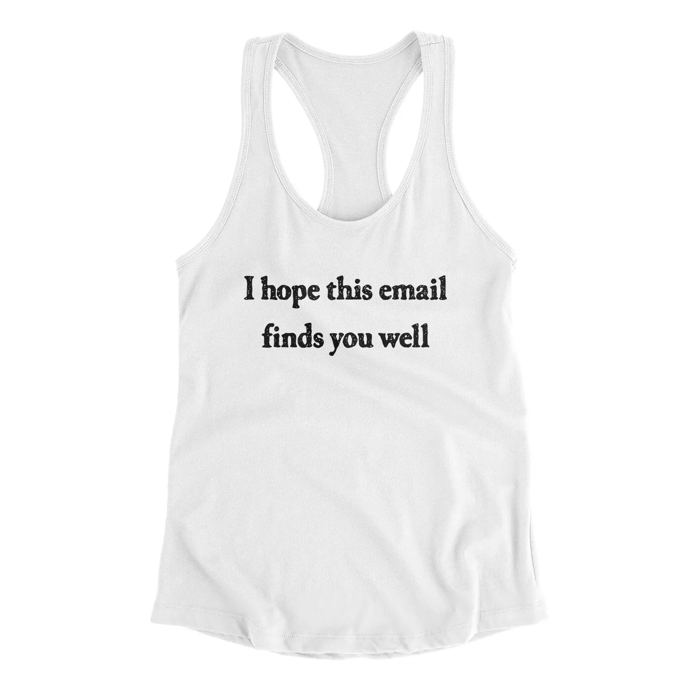 I Hope This Email Finds You Well Funny Women's Racerback Tank