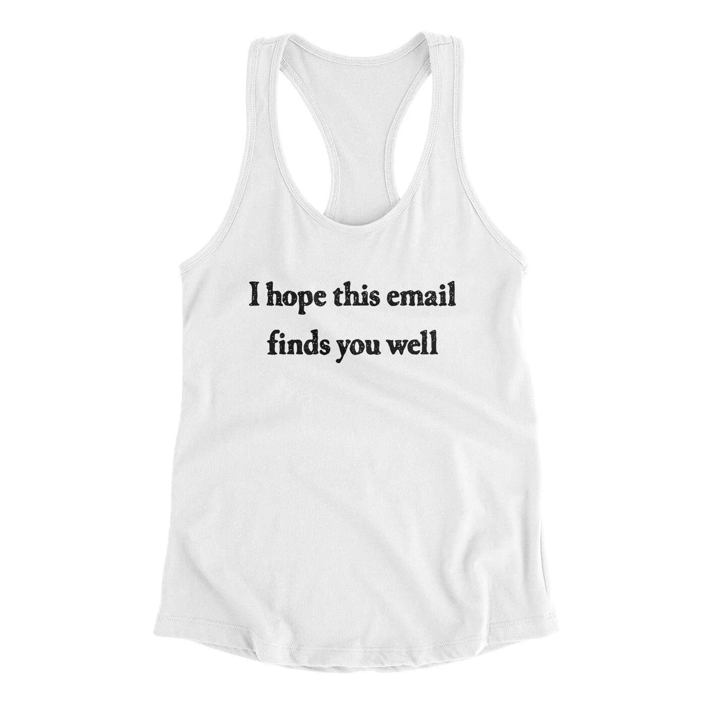 I Hope This Email Finds You Well Funny Women's Racerback Tank