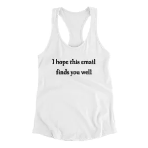 I Hope This Email Finds You Well Funny Women's Racerback Tank