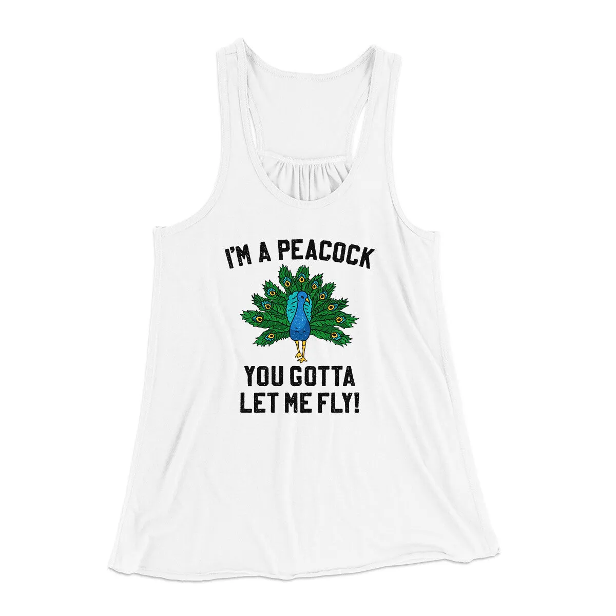 I'm A Peacock You Gotta Let Me Fly Women's Flowey Racerback Tank Top
