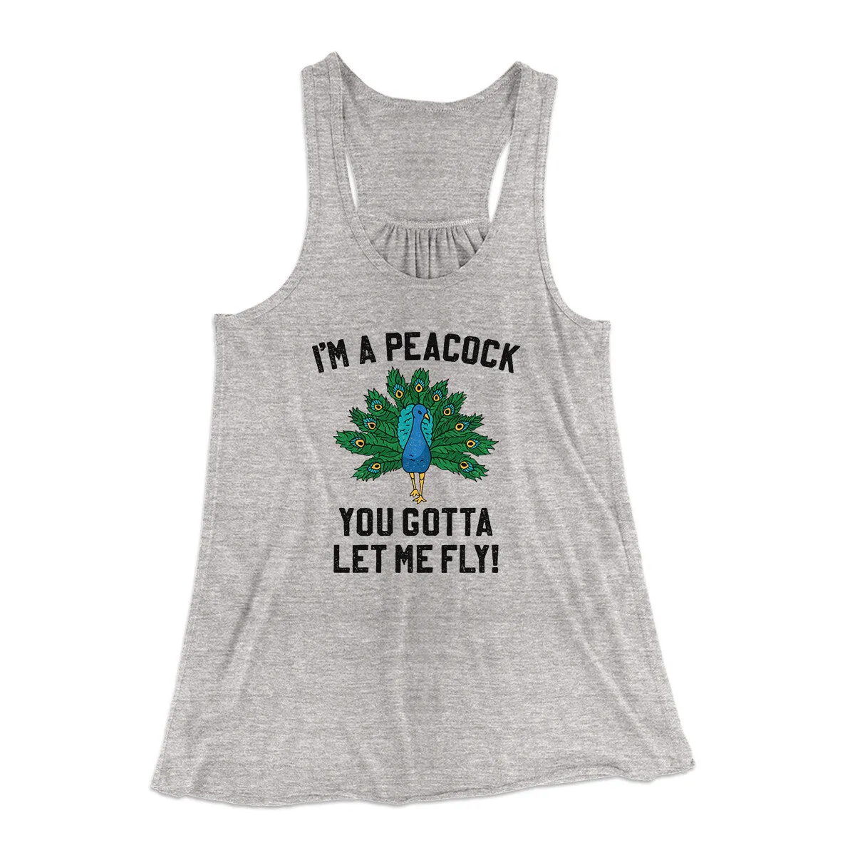 I'm A Peacock You Gotta Let Me Fly Women's Flowey Racerback Tank Top