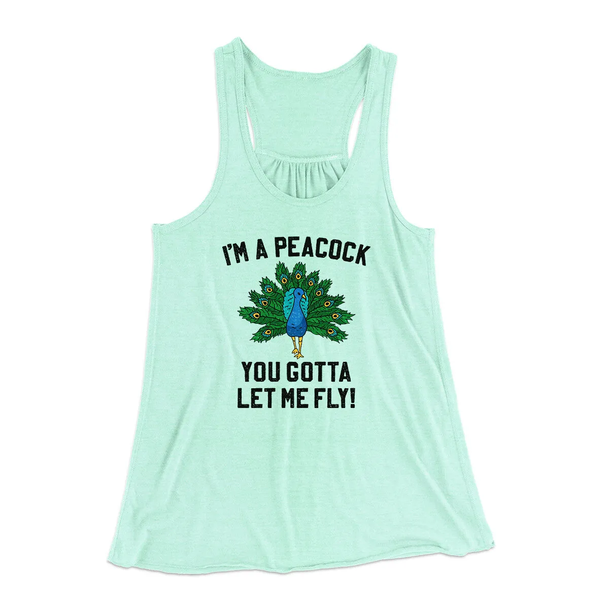 I'm A Peacock You Gotta Let Me Fly Women's Flowey Racerback Tank Top