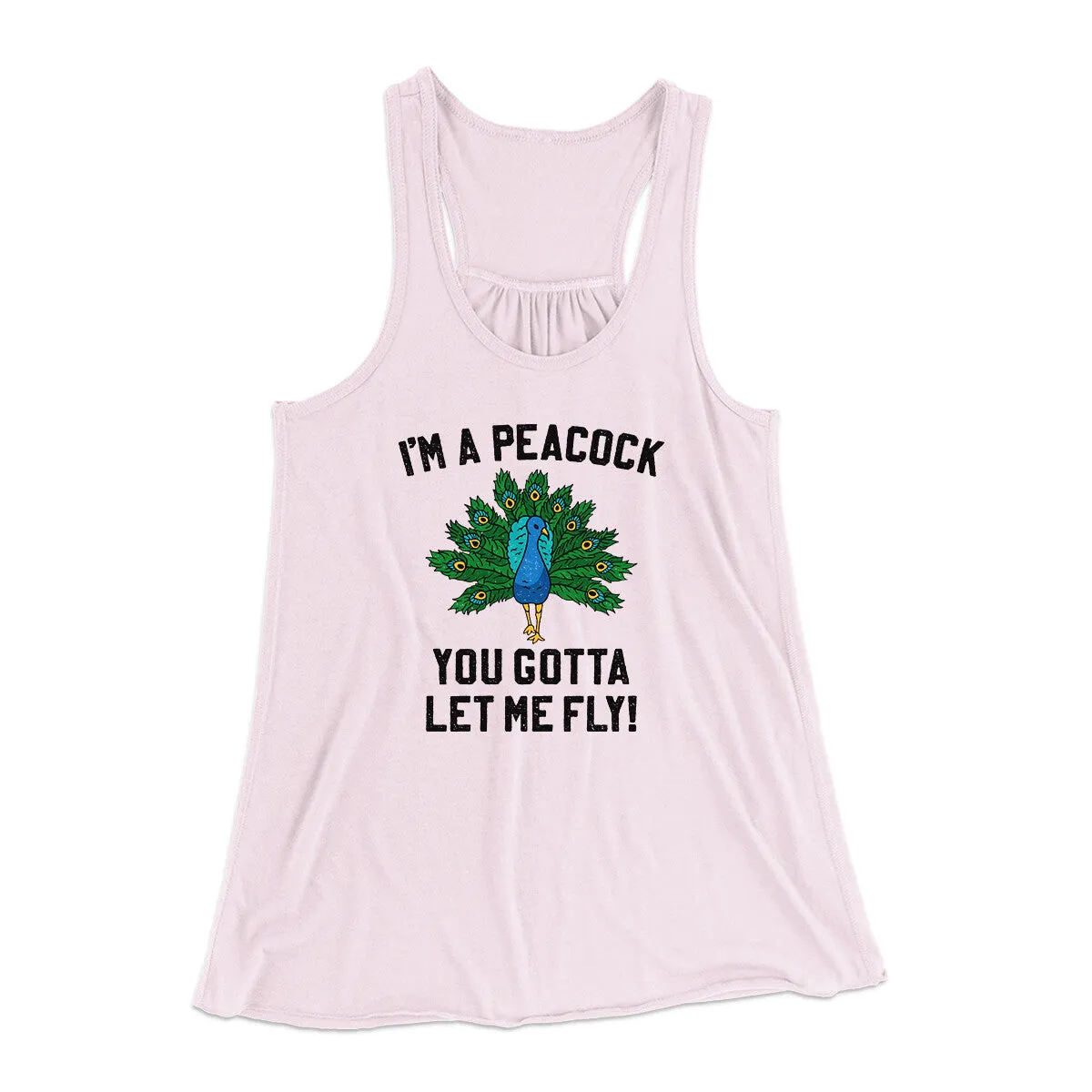 I'm A Peacock You Gotta Let Me Fly Women's Flowey Racerback Tank Top
