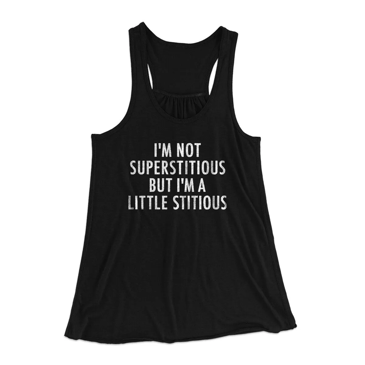 I’m Not Superstitious But I’m A Little Stitious Women's Flowey Racerback Tank Top