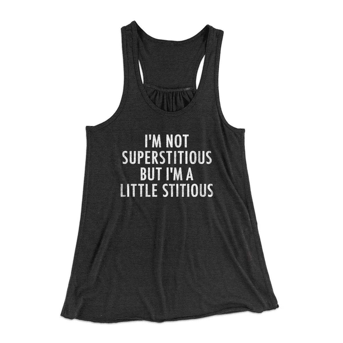 I’m Not Superstitious But I’m A Little Stitious Women's Flowey Racerback Tank Top