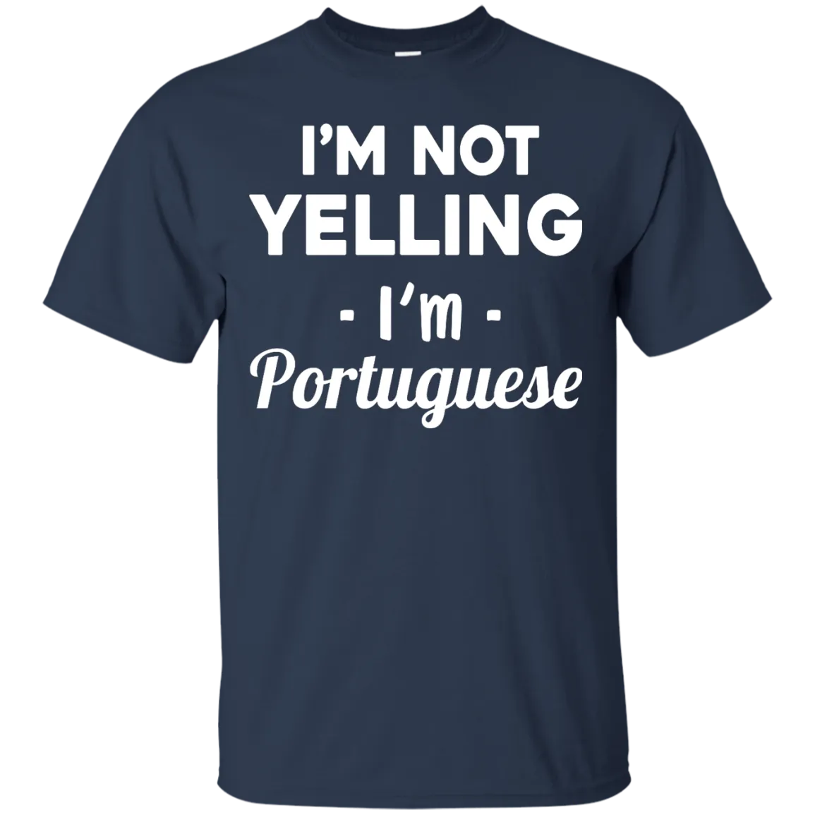 I'm Not Yelling I'm Portuguese shirt, sweater, tank