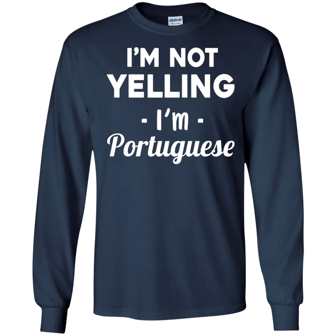 I'm Not Yelling I'm Portuguese shirt, sweater, tank