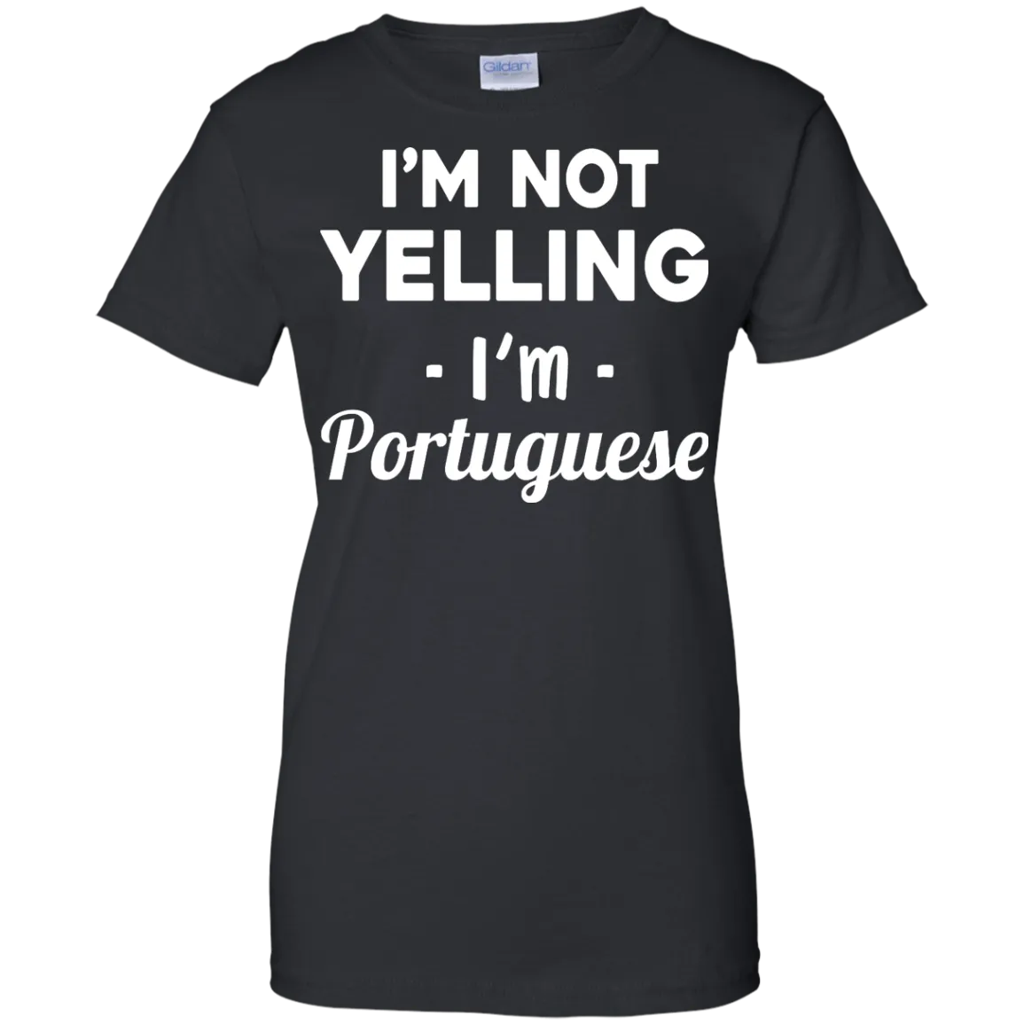 I'm Not Yelling I'm Portuguese shirt, sweater, tank