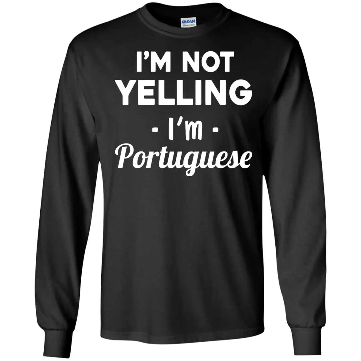 I'm Not Yelling I'm Portuguese shirt, sweater, tank