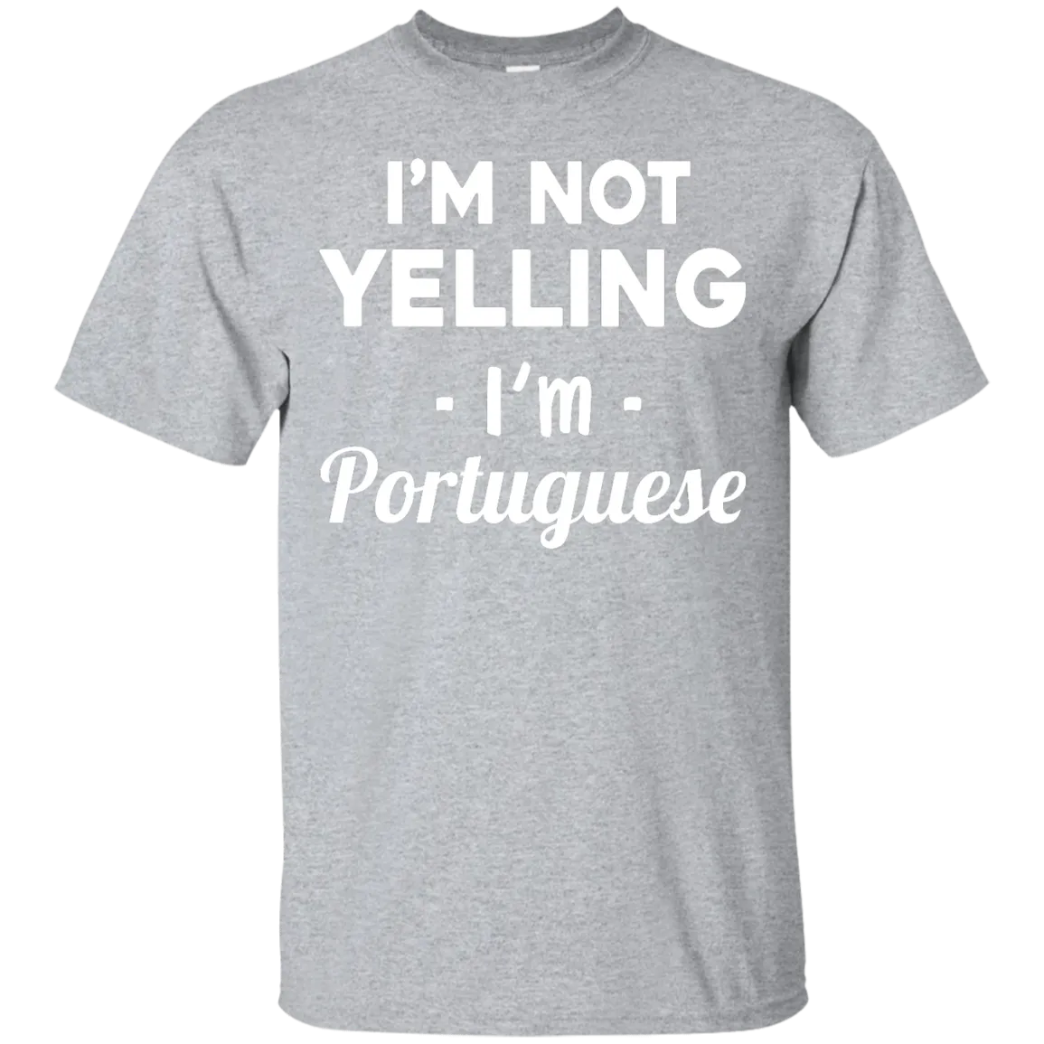 I'm Not Yelling I'm Portuguese shirt, sweater, tank