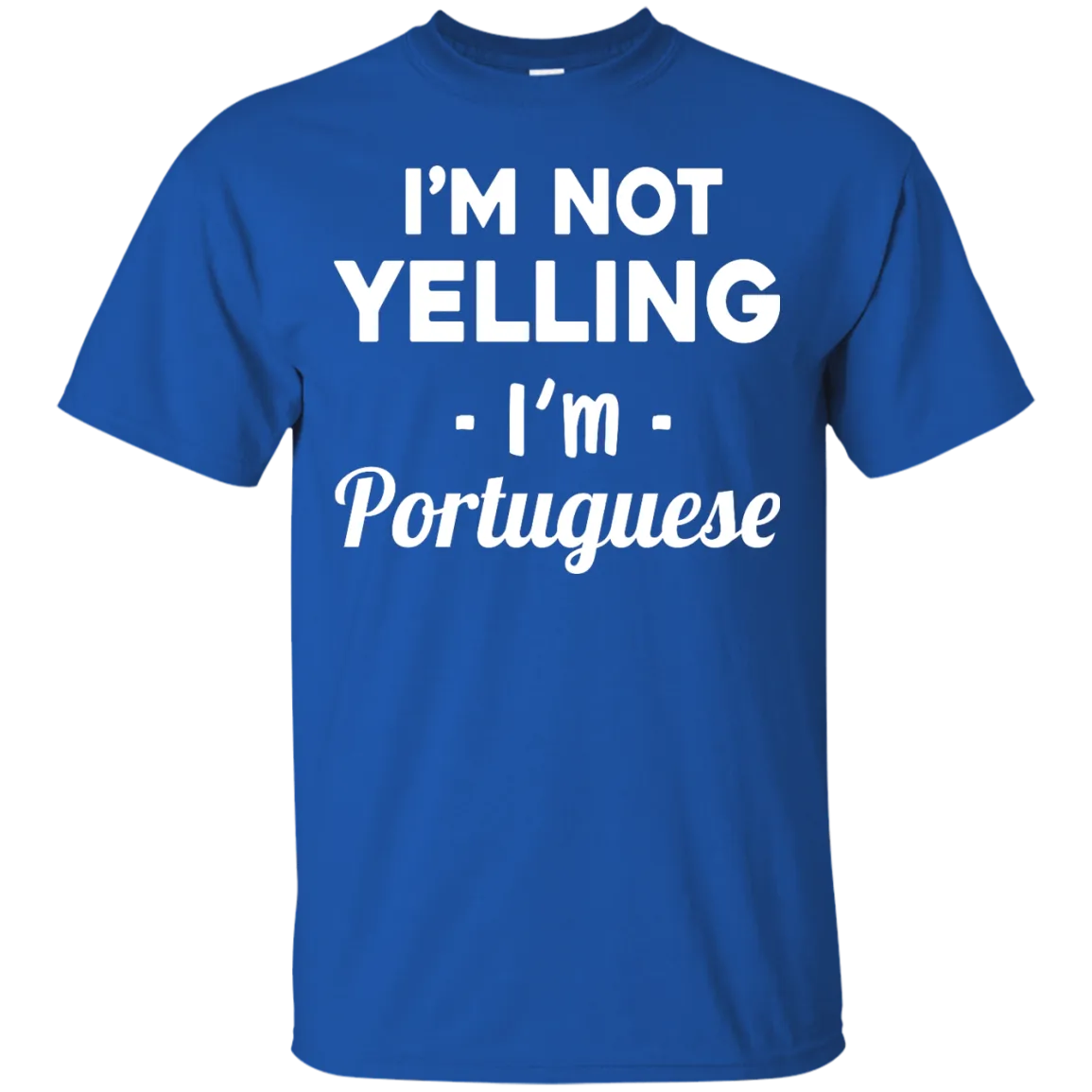 I'm Not Yelling I'm Portuguese shirt, sweater, tank